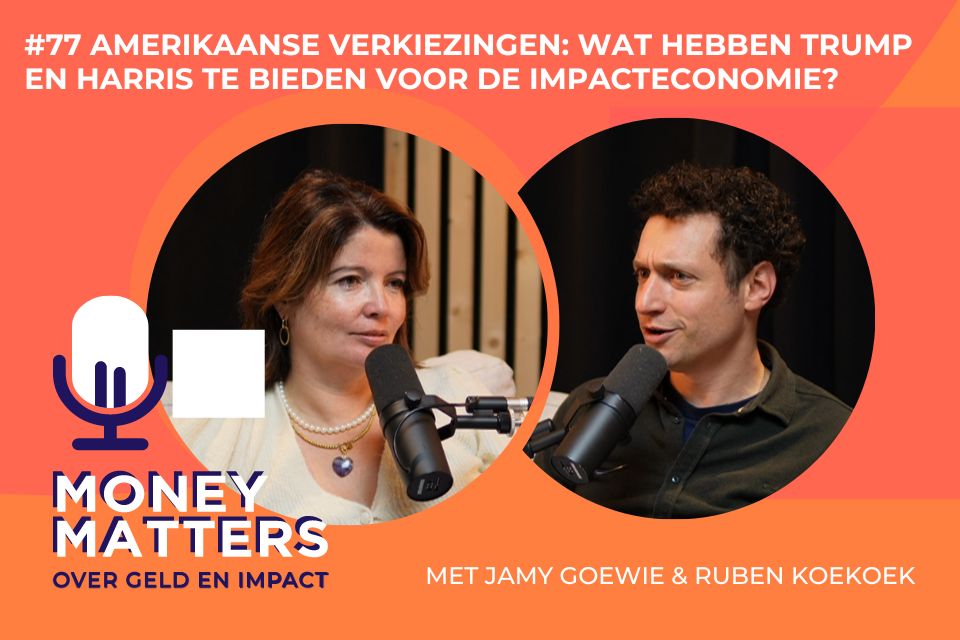 #77 Amerikaanse verkiezingen: Wat hebben Trump en Harris te bieden voor de impacteconomie? Met Jamy Goewie en Ruben Koekoek